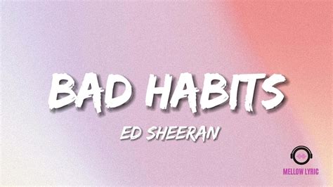 Ed Sheeran Bad Habits Lyrics Mellow Lyric Youtube