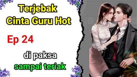 Bab Novel Romantis Terjebak Cinta Guru Hot Youtube