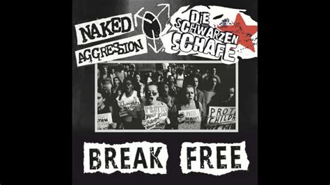 Naked Aggression Break Free YouTube