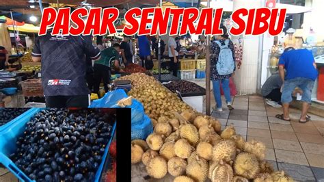 Ke Pasar Sentral Sibu Jumpa Buah Dabai Pasar Tamu Terbesar Di