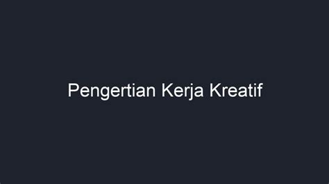 Pengertian Kerja Kreatif - Geograf