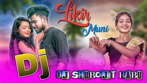 Likir Muni New Santali Dj Remix Song Dj Shubojit Babu