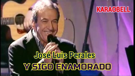 Jos Luis Perales Y Sigo Enamorado Karaoke Kb Youtube Music