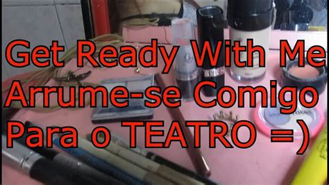 Arrume Se Comigo Para O Teatroget Ready With Me Youtube