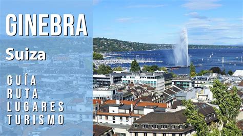 Guía de GINEBRA SUIZA Ruta lugares turismo city tour Qué ver