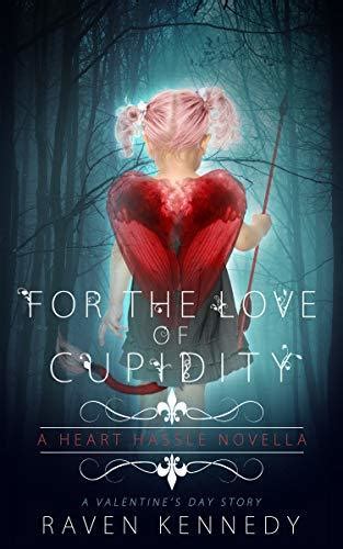 For The Love Of Cupidity Heart Hassle 3 5 By Raven Kennedy Goodreads