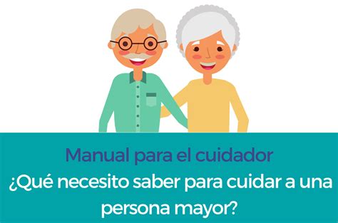 Manual Para El Cuidador ¿qué Necesito Saber Para Cuidar A Una Persona Mayor