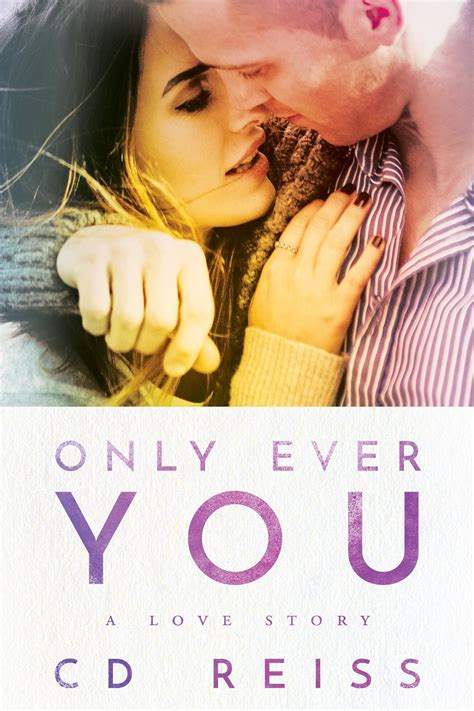 Only Ever You by C.D. Reiss | Goodreads