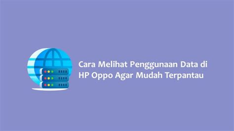 Cara Melihat Penggunaan Data Di Hp Oppo Homecare