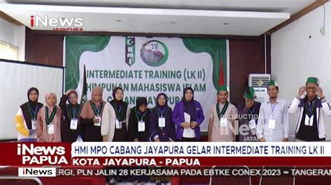 I NEWS PAPUA HMI MPO CABANG JAYAPURA GELAR INTERMEDIATE TRAINING LK