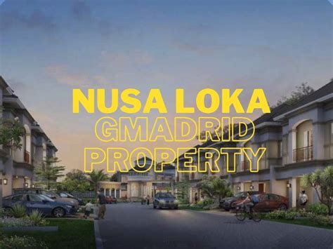 Nusa Loka Bsd Gmadrid Property Agent