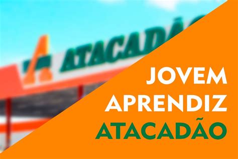 Como Se Inscrever No Programa Jovem Aprendiz Do Atacad O Descubra