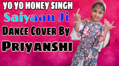 Saiyaan Ji Lll Ft Yo Yo Honey Singh Ll Saiyaan Ji Dance Cover By Priyanshi Lll Priyanshi Youtube