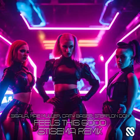 Feels This Good Stisema Remix By Sigala Mae Muller Caity Baser Stefflon Don Free Download