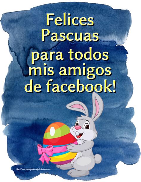 Felicitaciones De Pascua Felices Pascuas Para Todos Mis Amigos De