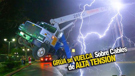 Grua Se Vuelca Sobre Cables De Alta Tensi N Youtube