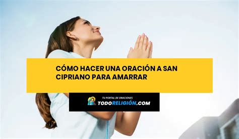 C Mo Hacer Una Oraci N A San Cipriano Para Amarrar Todoreligion