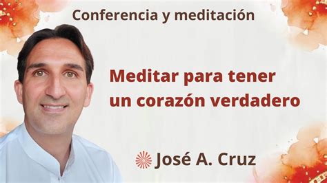 Meditaci N Y Conferencia Meditar Para Tener Un Coraz N Verdadero Con