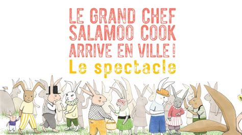 Le Spectacle Jeune Public Le Grand Chef Salamoo Cook Arrive En Ville