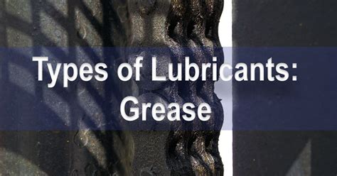 Understanding Types of Lubricants: Grease - Petroleum Service Company