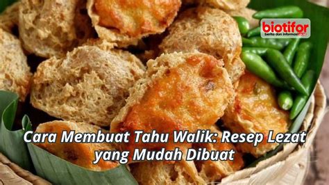 Cara Membuat Tahu Walik Resep Lezat Yang Mudah Dibuat Biotifor