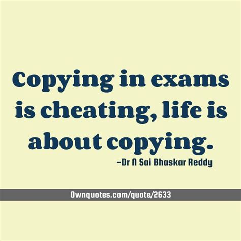 Copying In Exams Is Cheating Life Is About Copying Exam Quotes