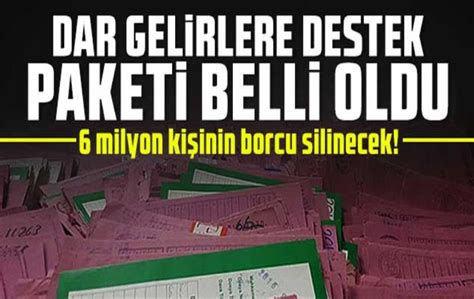 Dar gelirlilere destek paketi belli oldu 6 milyon kişinin borcu