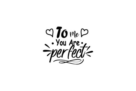 To Me You Are Perfect Quotes Design Graphic By Thechilibricks