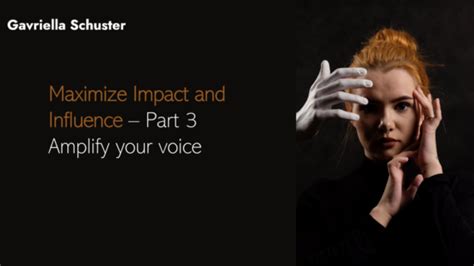 Maximize Impact And Influence Amplify Your Voice Gavriella Schuster