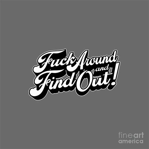 Fuck Around And Find Out Drawing By Kajen Maheswara Fine Art America