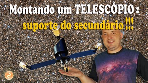 Montando Um Telesc Pio Suporte Do Secund Rio Telescopio Youtube