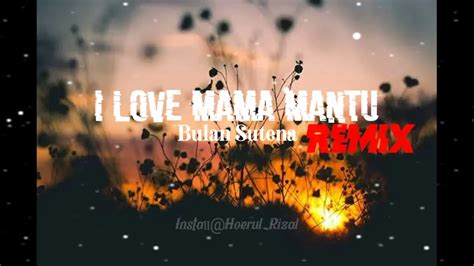 I Love Mama Mantu Bulan Sutena Remix Lirycs Cover Youtube