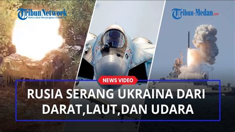 SERANGAN MENGERIKAN Rusia Dari Laut Darat Dan Udara Hancurkan Pasukan