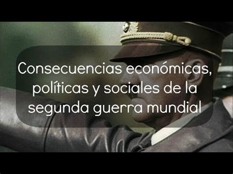 Consecuencias económicas políticas y sociales de la segunda guerra