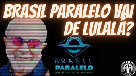 Brasil Paralelo Vai De Lulal Criador Do Site Bolsolavista Vai Em