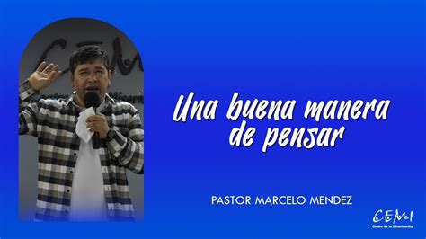 Una Buena Manera De Pensar Pastor Marcelo Mendez Cemi Youtube