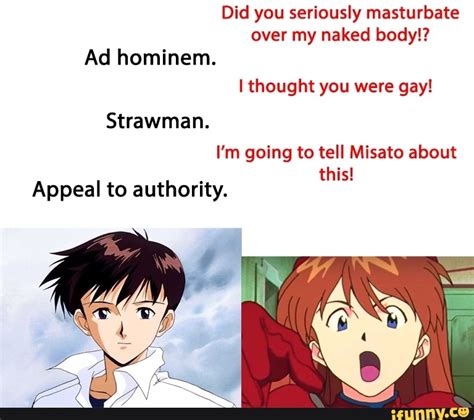 Did You Seriously Masturbate Over My Naked Body Ad Hominem Thought You Were Gay Strawman I