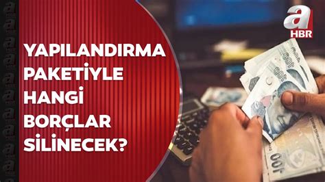 Borç yapılandırma paketi Meclis ten geçti Yapılandırma paketiyle hangi