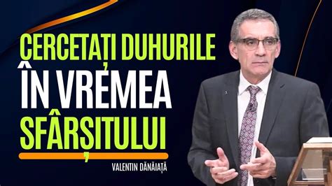 Valentin Dănăiață Cercetați duhurile din vremea sfârșitului YouTube