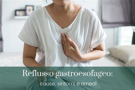 Reflusso Gastroesofageo O Gastrico Cause Sintomi E Rimedi