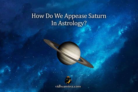 How Do We Appease Saturn In Astrology Vidhya Mitra