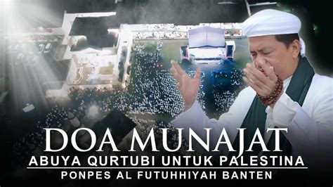 Doa Munajat Abuya Qurthubi Jaelani Di Ponpes Alfutuhiyah Banten Youtube