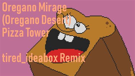 Pizza Tower Oregano Mirage Oregano Desert Tiredideabox Remix Youtube