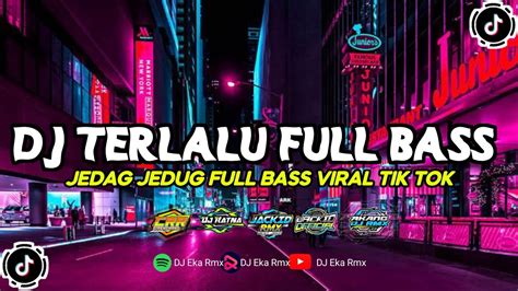 Dj Terlalu St Full Bass Fyp Viral Tiktok Youtube