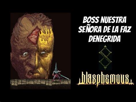 Blasphemous Boss Nuestra Se Ora De La Faz Denegrida Youtube