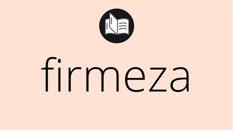 Que significa FIRMEZA firmeza SIGNIFICADO firmeza DEFINICIÓN Que