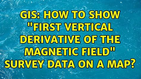 GIS How To Show First Vertical Derivative Of The Magnetic Field