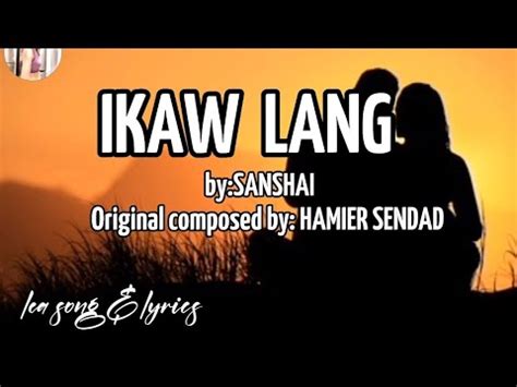 IKAW LANG Lyrics By SANSHAI Original Composed By HAMIER SENDAD YouTube