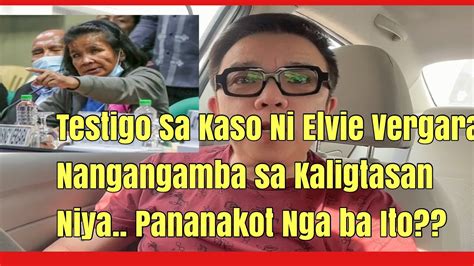 Testigo Sa Kaso Ng Kasambahay Na Si Elvie Vergara Nangangamba Sa