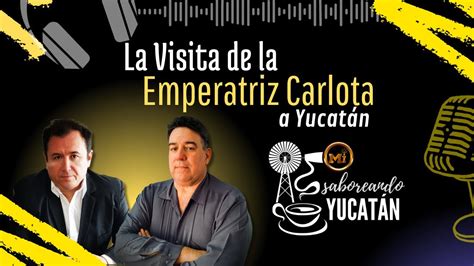 Saboreando Yucatán La Visita de la Emperatriz Carlota a Yucatán